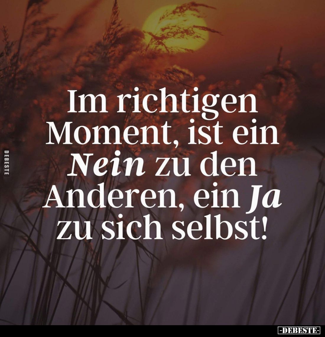 Im richtigen Moment, ist ein Nein zu den Anderen, ein Ja zu sich selbst!