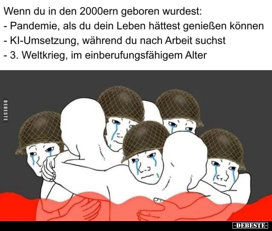 Wenn du in den 2000ern geboren wurdest:
-Pandemie, als du dein Leben hättest genießen können
-KI-Umsetzung, während du nach...