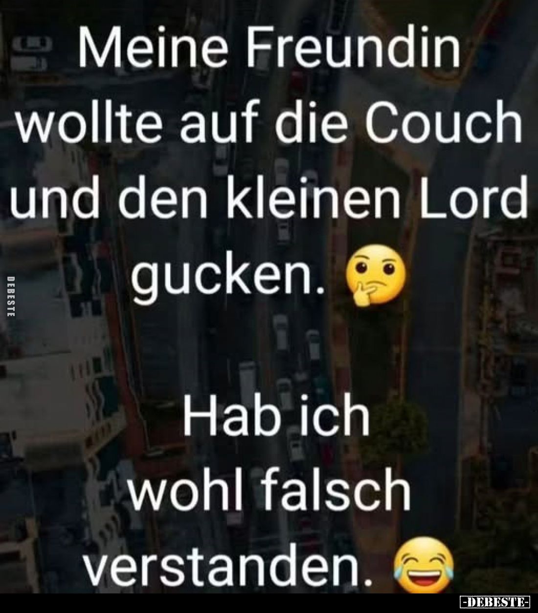 Meine Freundin wollte auf die Couch und den kleinen Lord gucken.
Hab ich wohl falsch verstanden.