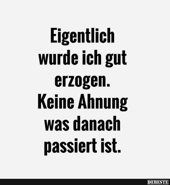 Eigentlich wurde ich gut erzogen..