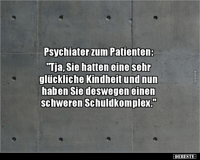 Psychiater zum Patienten: "Tja, Sie hatten eine.." - Lustige Bilder | DEBESTE.de