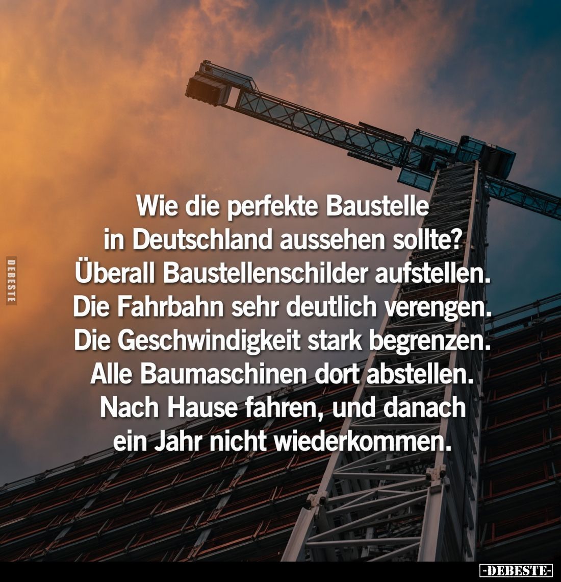 Wie die perfekte Baustelle in Deutschland aussehen sollte?
Überall Baustellenschilder aufstellen.
Die Fahrbahn sehr deutlic...