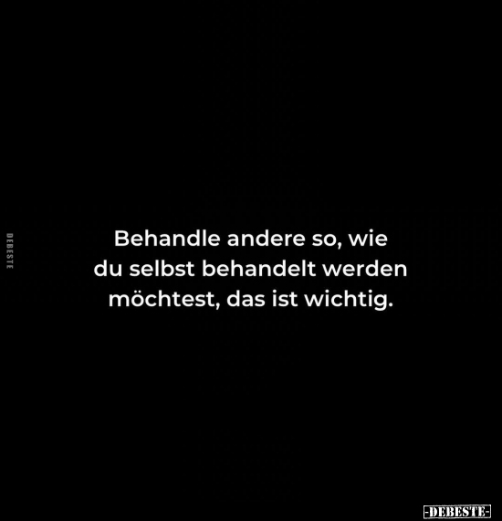 Behandle andere so, wie du selbst.. - Lustige Bilder | DEBESTE.de