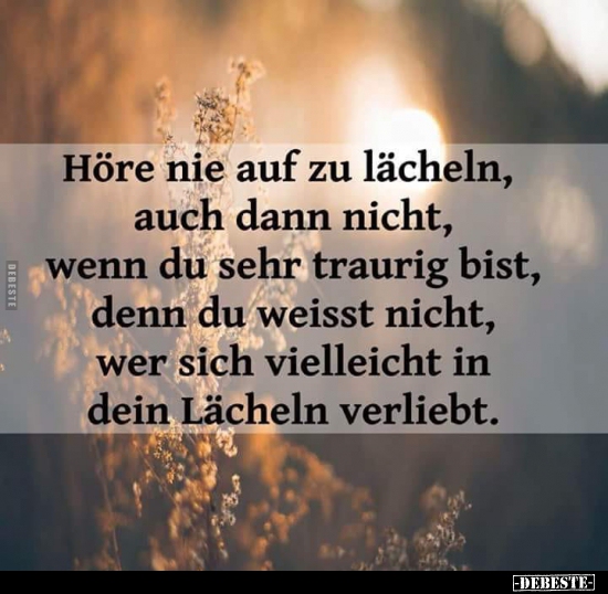 Höre nie auf zu lächeln, auch dann nicht...
