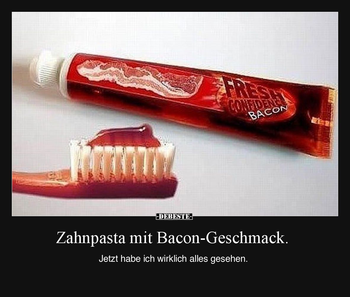Zahnpasta mit Bacon-Geschmack.  Jetzt habe ich wirklich alles gesehen.