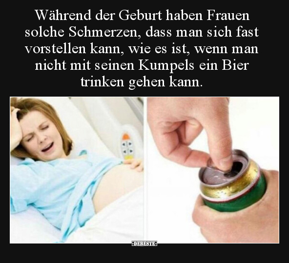 Während der Geburt haben Frauen solche Schmerzen, dass man.. - Lustige Bilder | DEBESTE.de