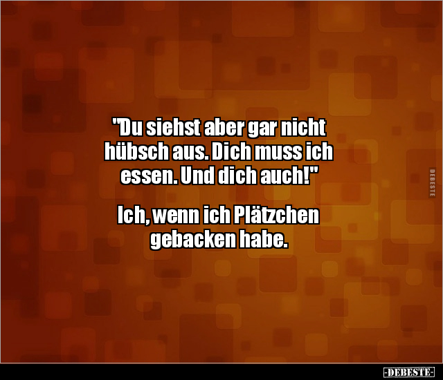 "Du siehst aber gar nicht hübsch aus. Dich muss ich.." - Lustige Bilder | DEBESTE.de