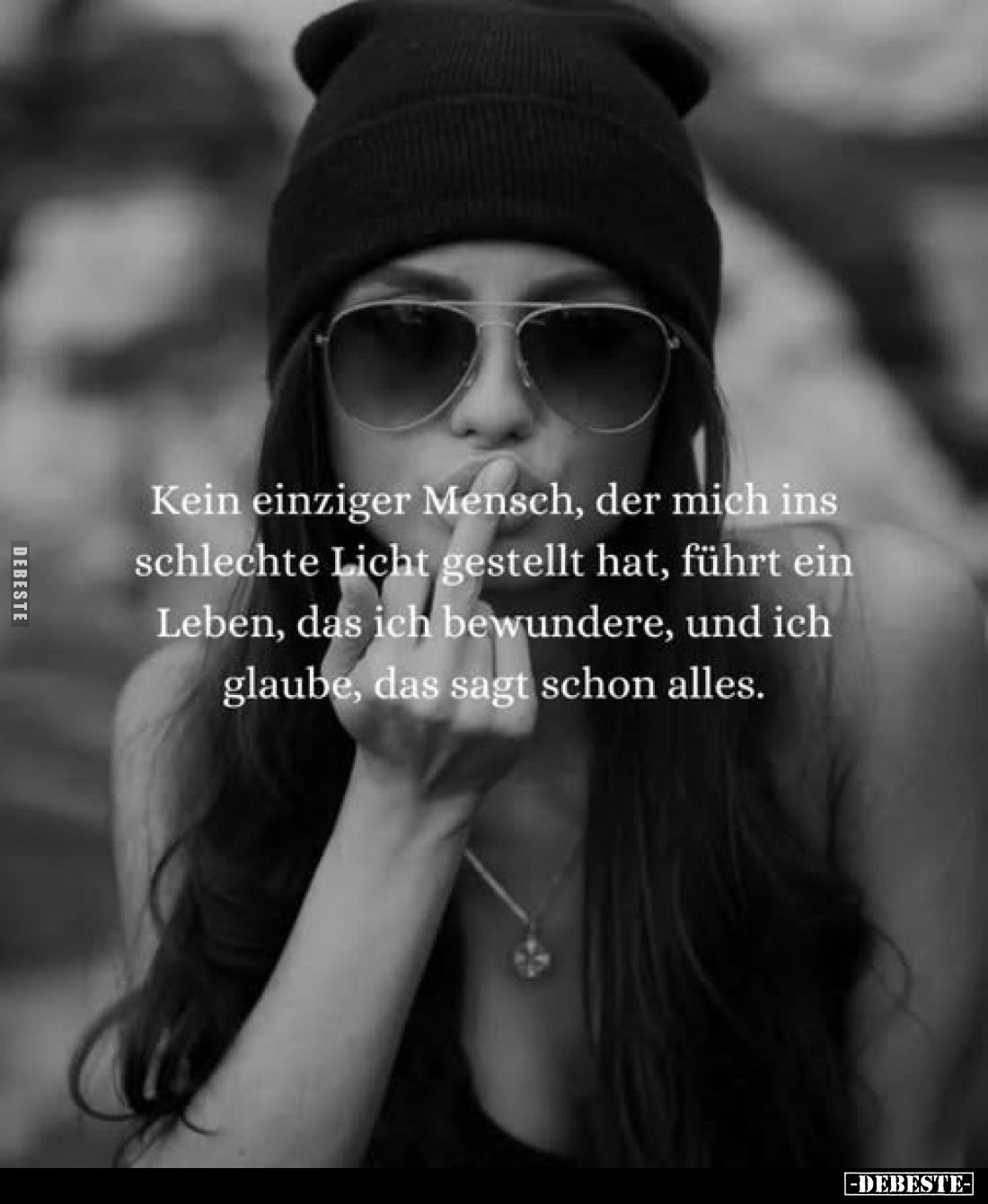 Kein einziger Mensch, der mich ins schlechte Licht gestellt hat, führt ein Leben, das ich bewundere, und ich glaube, das sagt...