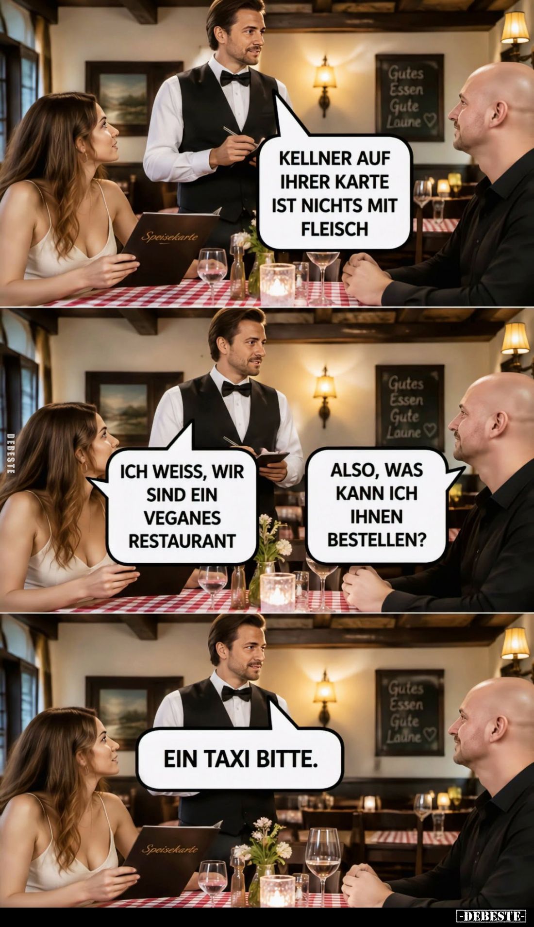 Kellner auf ihrer Karte ist nichts mit Fleisch.
-
Ich weiss, wir sind ein veganes Restaurant. -
Also, was kann ich ihnen b...