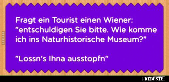 Fragt ein Tourist einen Wiener:.. - Lustige Bilder | DEBESTE.de