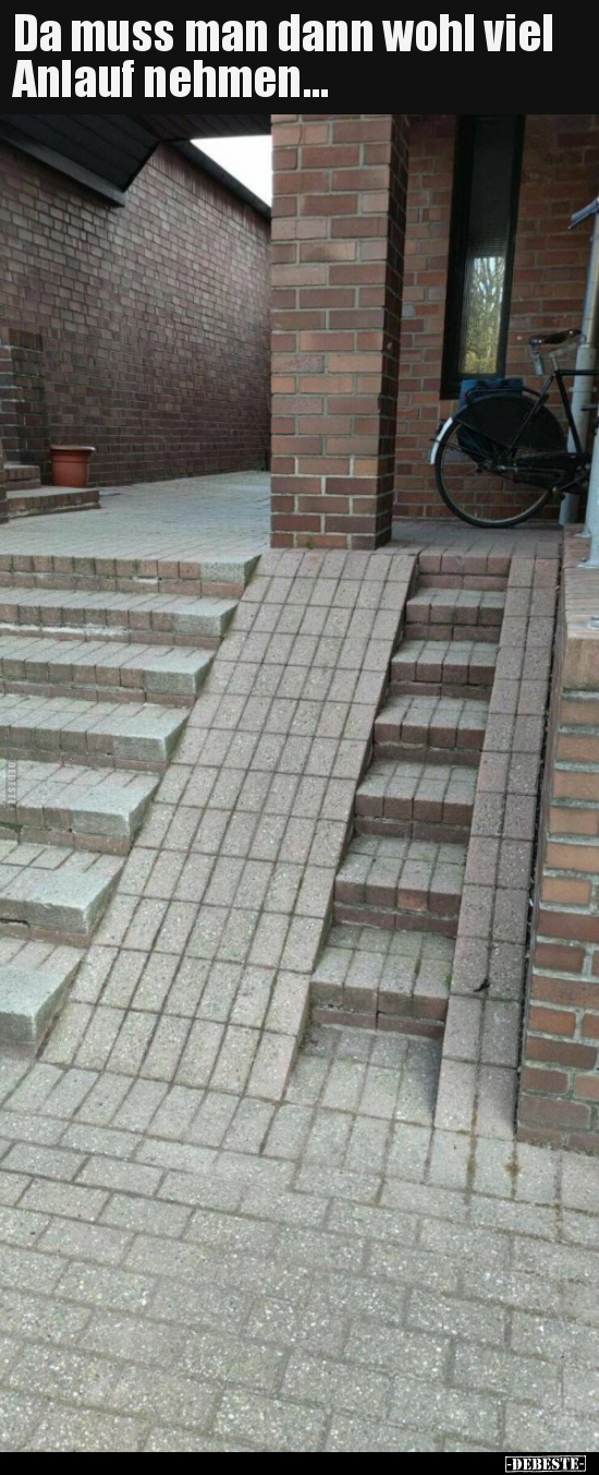 Da muss man dann wohl viel Anlauf nehmen...