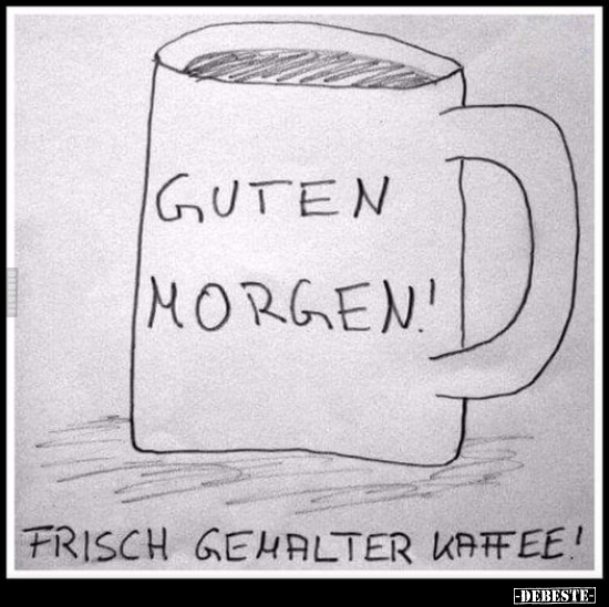 Guten Morgen! Frisch gehalter Kaffee!.. - Lustige Bilder | DEBESTE.de