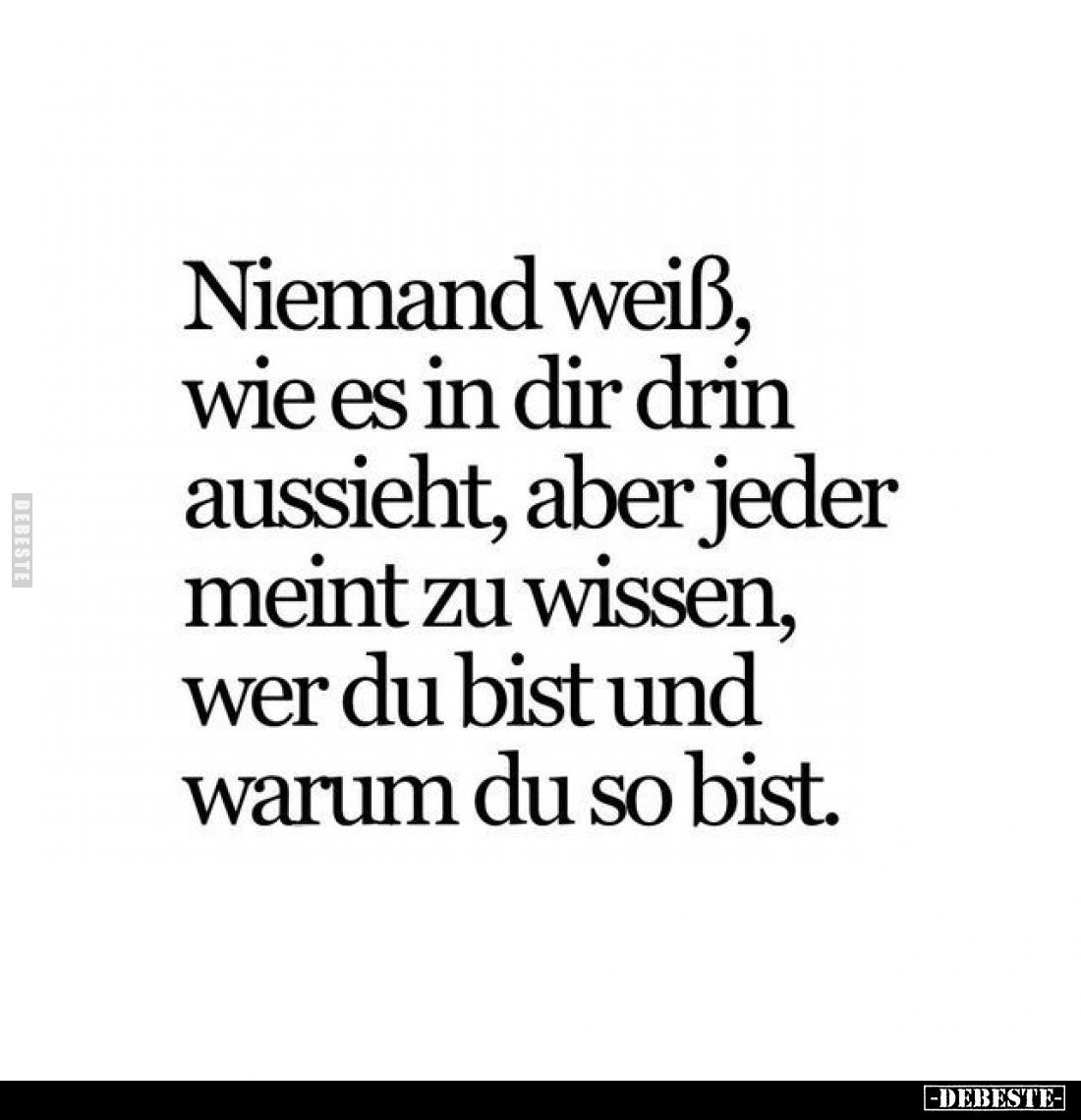 Niemand weiß, wie es in dir drin aussieht, aber jeder meint zu wissen, wer du bist und warum du so bist.