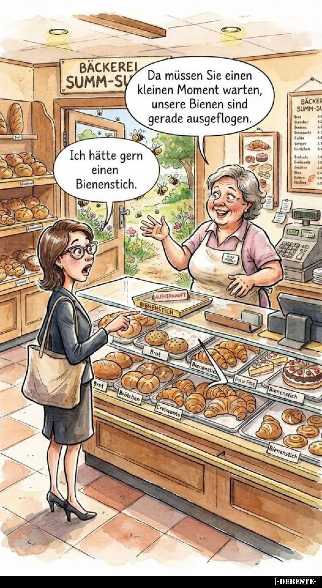 Ich hätte gern einen Bienenstich.
-
Da müssen Sie einen kleinen Moment warten, unsere Bienen sind gerade ausgeflogen.