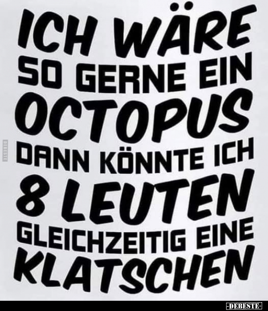 Ich wäre so gerne ein Octopus dann könnte ich.. - Lustige Bilder | DEBESTE.de