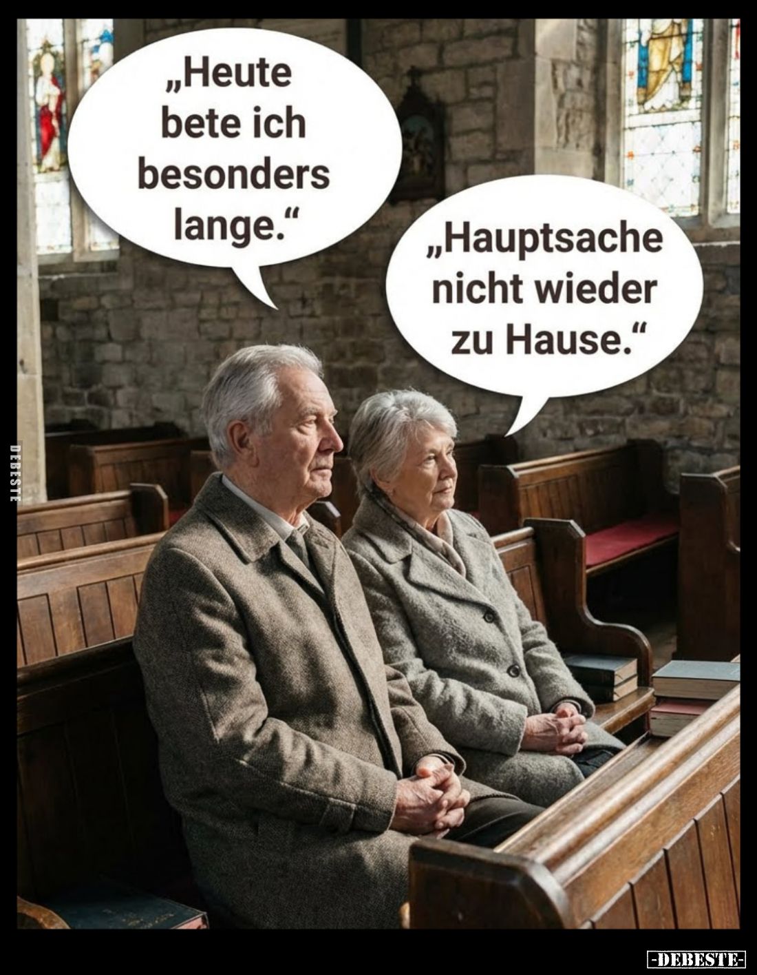 "Heute bete ich besonders lange."
- "Hauptsache nicht wieder zu Hause."