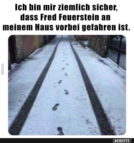 Ich bin mir ziemlich sicher, dass Fred Feuerstein an meinem Haus.. - Lustige Bilder | DEBESTE.de