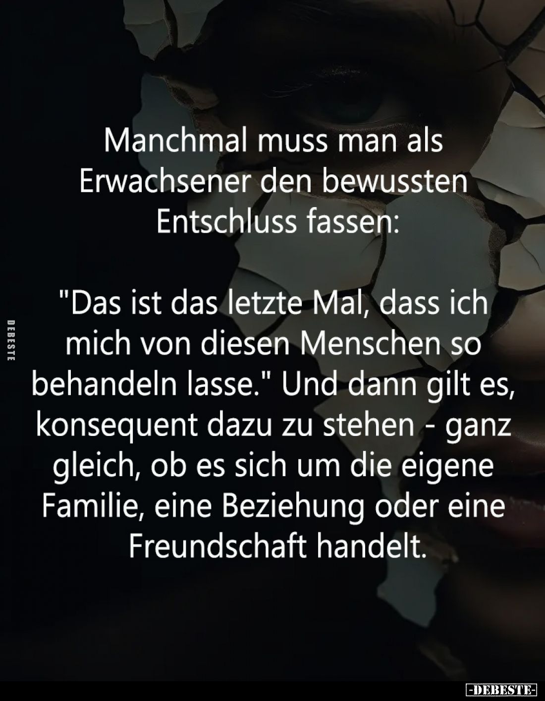 Manchmal muss man als 
Erwachsener den bewussten 
Entschluss fassen:

"Das ist das letzte Mal, dass ich 
mich von d...