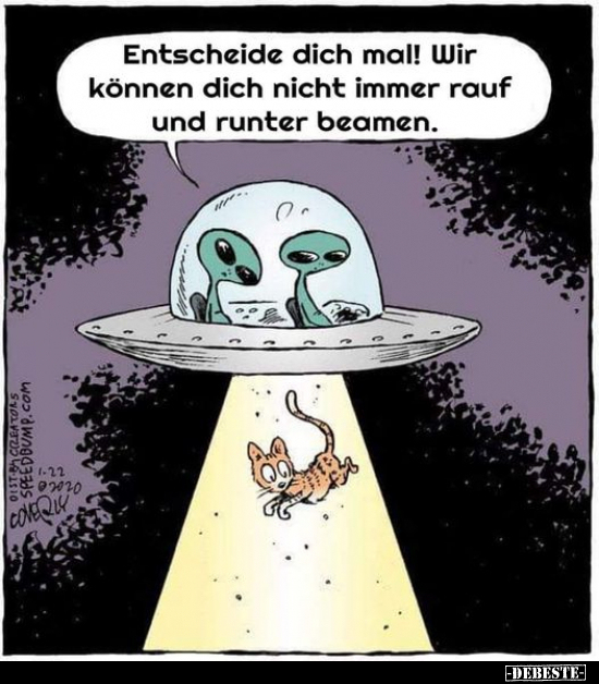 Entscheide dich mal! Wir können dich nicht immer rauf und runter beamen.