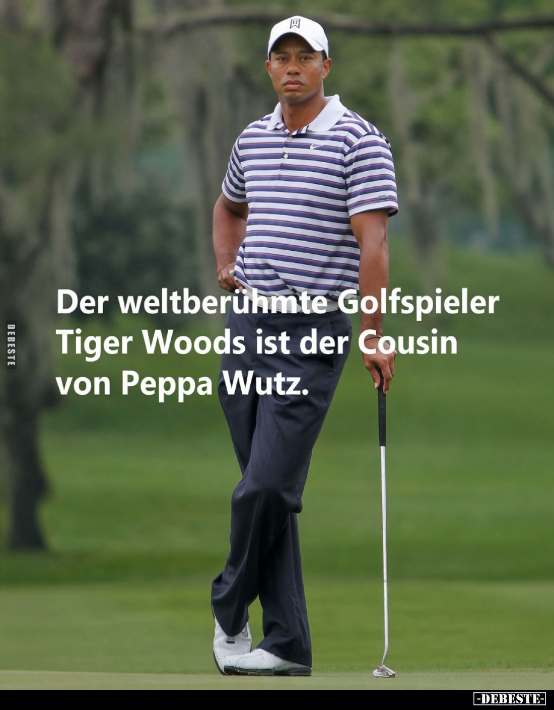Der weltberühmte Golfspieler Tiger Woods ist der Cousin von Peppa Wutz.