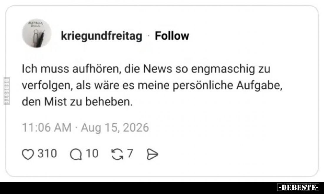 Ich muss aufhören, die News so engmaschig zu verfolgen, als wäre es meine persönliche Aufgabe, den Mist zu beheben.