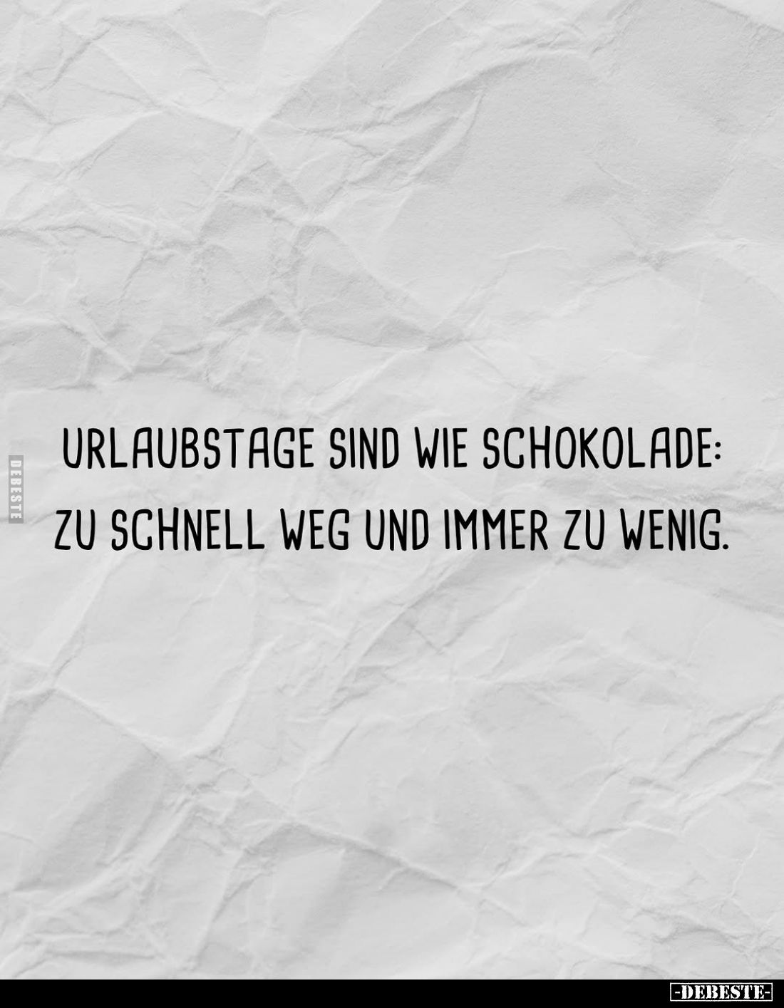 Urlaubstage sind wie Schokolade: zu schnell weg und immer zu wenig.