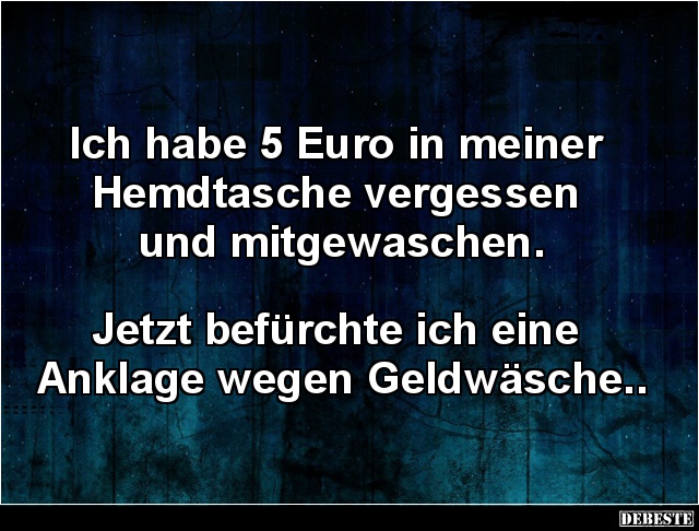Ich habe 5 Euro in meiner Hemdtasche vergessen.. - Lustige Bilder | DEBESTE.de