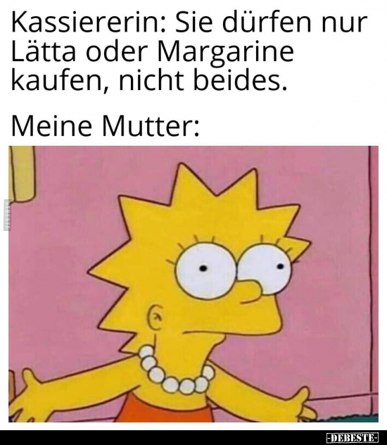 Kassiererin: Sie dürfen nur Lätta oder Margarine kaufen.. - Lustige Bilder | DEBESTE.de