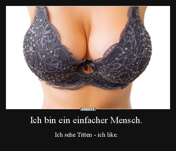 Ich bin ein einfacher Mensch...
