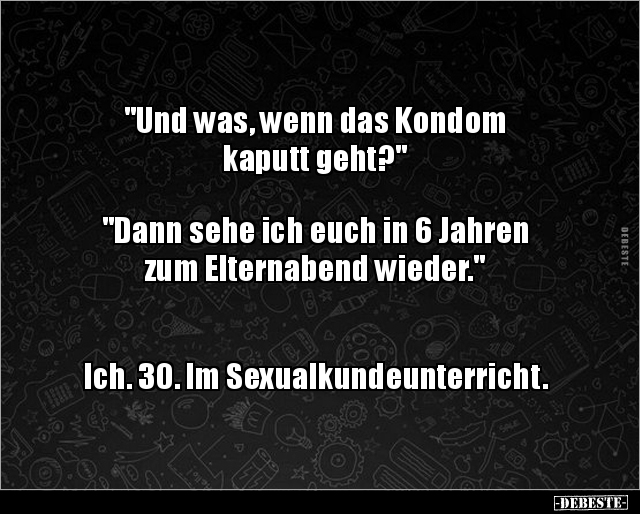 "Und was, wenn das Kondom kaputt geht?" "Dann sehe ich.. - Lustige Bilder | DEBESTE.de
