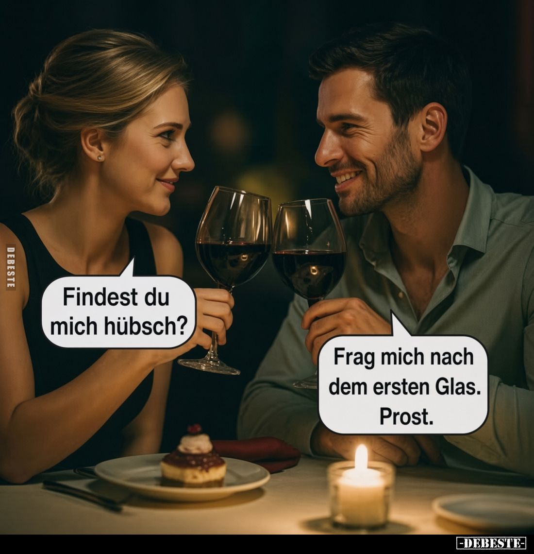 Findest du mich hübsch?
-
Frag mich nach dem ersten Glas. Prost.
