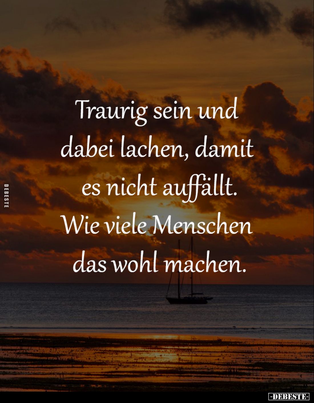 Traurig sein und 
dabei lachen, damit 
es nicht auffällt.

Wie viele Menschen 
das wohl machen.