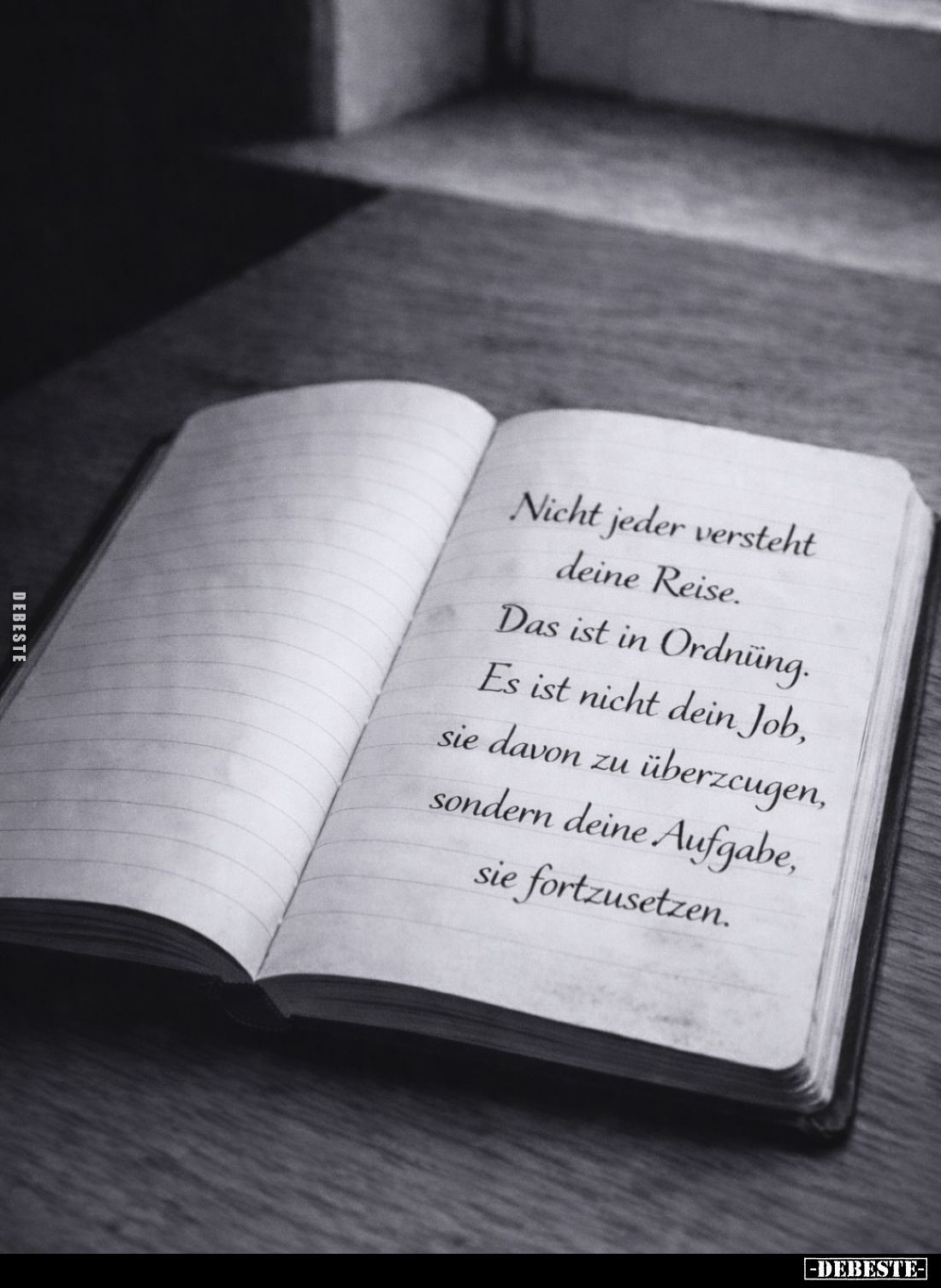 Nicht jeder versteht
deine Reise.
Das ist in Ordnung.
Es ist nicht dein Job, sie davon zu überzeugen, sondern deine Aufgab...