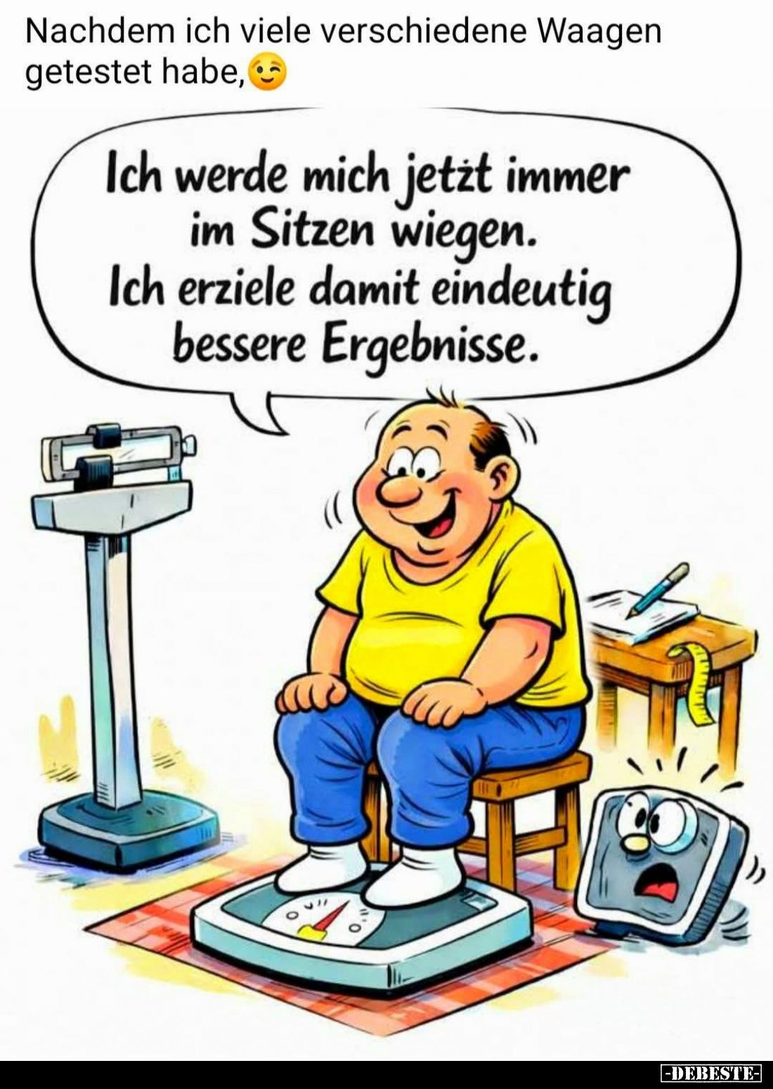 Nachdem ich viele verschiedene Waagen getestet habe.
Ich werde mich jetzt immer im Sitzen wiegen.
Ich erziele damit eindeut...