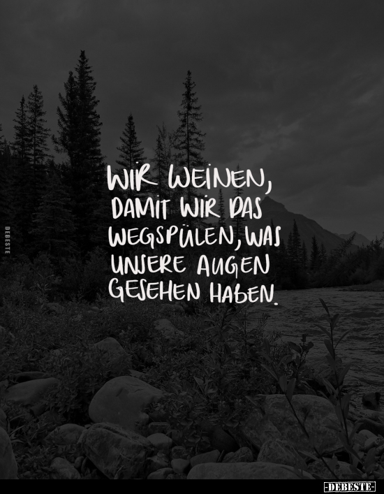 Wir weinen, damit wir das wegspülen, was.. - Lustige Bilder | DEBESTE.de