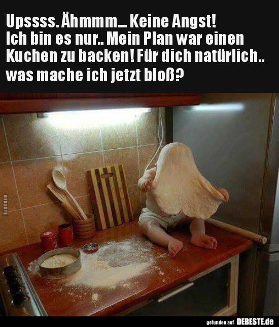 Upssss. Ähmmm... Keine Angst!Ich bin es nur...