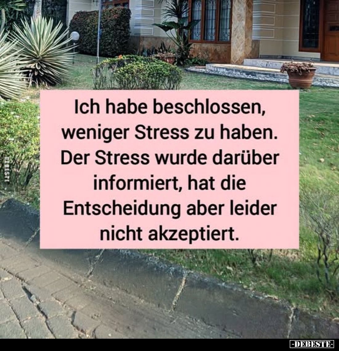 Ich habe beschlossen, weniger Stress zu haben.
Der Stress wurde darüber informiert, hat die Entscheidung aber leider nicht a...