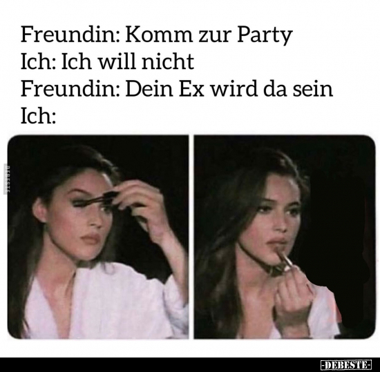 Freundin: Komm zur Party.. - Lustige Bilder | DEBESTE.de