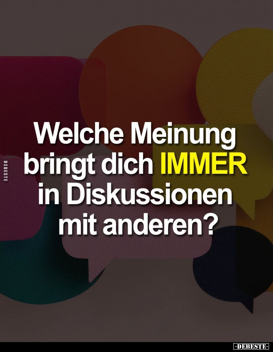 Welche Meinung bringt dich IMMER in Diskussionen mit anderen?