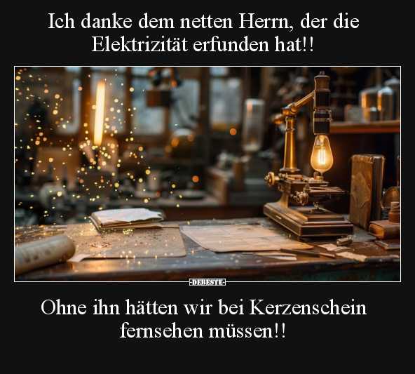 Ich danke dem netten Herrn, der die Elektrizität erfunden.. - Lustige Bilder | DEBESTE.de