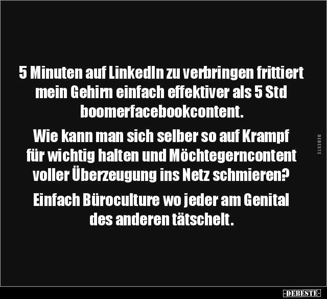 5 Minuten auf LinkedIn zu verbringen frittiert mein Gehirn.. - Lustige Bilder | DEBESTE.de