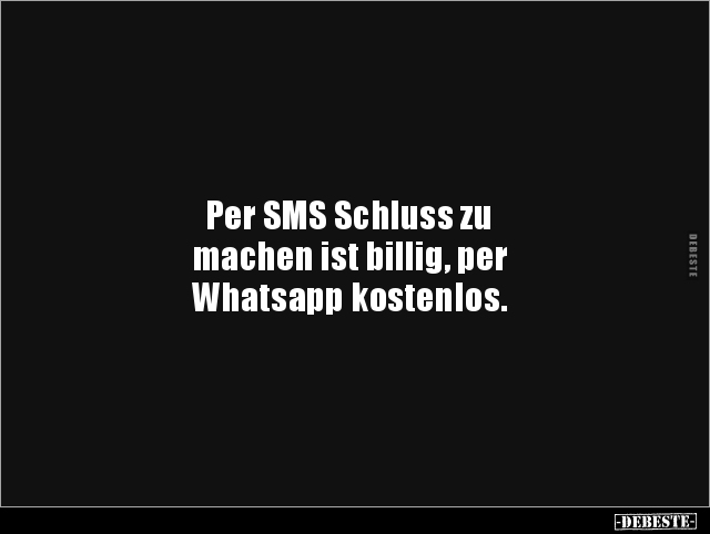 Per SMS Schluss zu machen ist billig, per Whatsapp.. - Lustige Bilder | DEBESTE.de