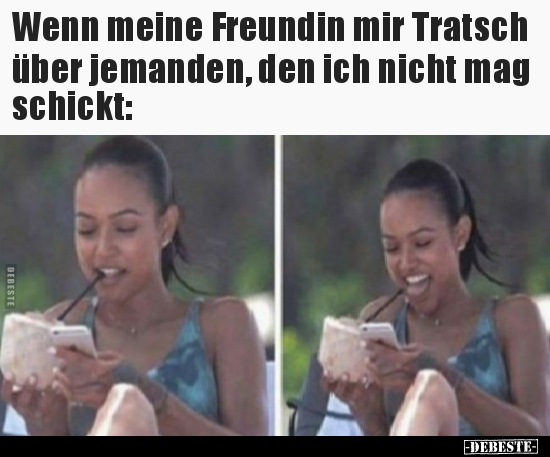 Wenn meine Freundin mir Tratsch über jemanden, den ich..