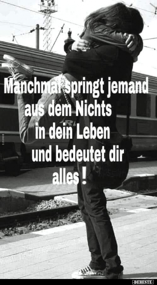 Manchmal springt jemand aus dem Nichts in dein Leben und.. - Lustige Bilder | DEBESTE.de