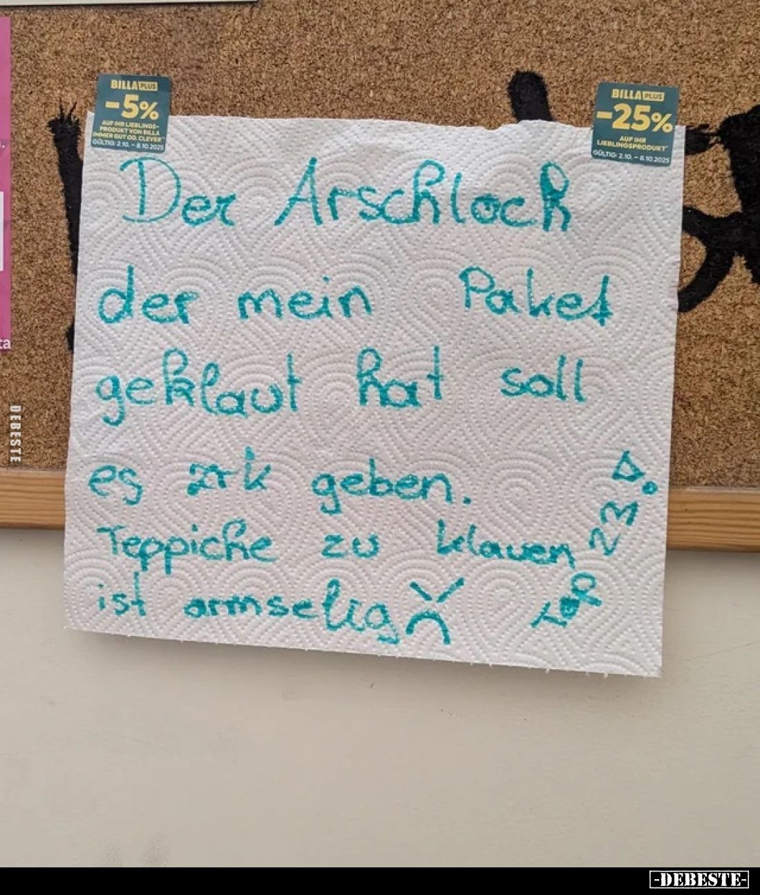 Der Arschloch der mein Paket geklaut hat soll es zrk geben.
Teppiche zu klauen ist armselig.