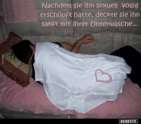 Nachdem sie ihn sexuell völlig erschöpft hatte, deckte sie ihn.. - Lustige Bilder | DEBESTE.de