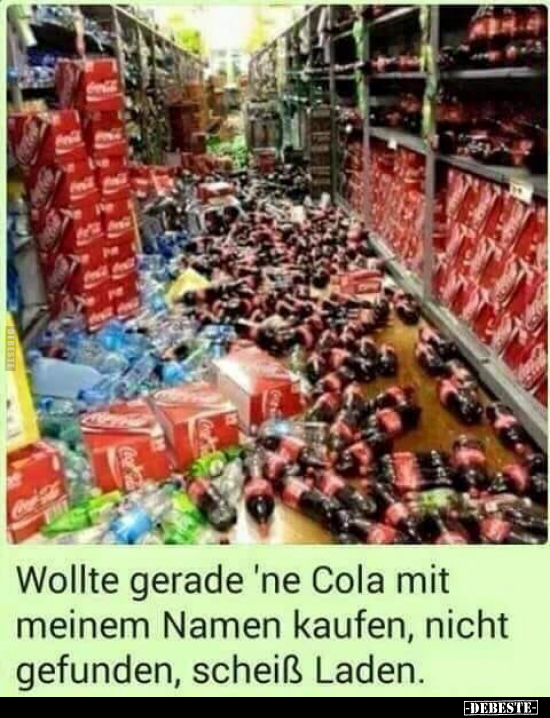 Wollte gerade 'ne Cola mit meinem Namen kaufen, nicht.. - Lustige Bilder | DEBESTE.de