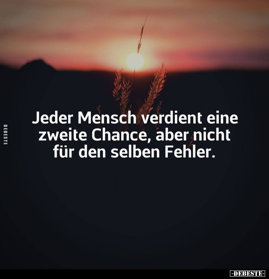 Jeder Mensch verdient eine zweite Chance, aber nicht für den selben Fehler.