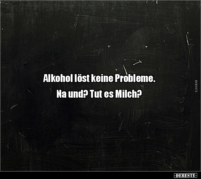Alkohol löst keine Probleme.. - Lustige Bilder | DEBESTE.de