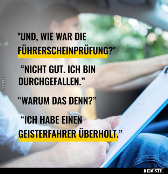 "Und, wie war die Führerscheinprüfung?".. - Lustige Bilder | DEBESTE.de